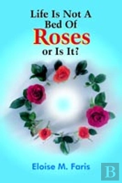 Life Is Not A Bed Of Roses Or Is It?