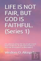 Life Is Not Fair, But God Is Faithful. (Series 1)