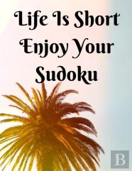 Life Is Short Enjoy Your Sudoku