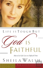 LIFE IS TOUGH BUT GOD IS FAITHFUL