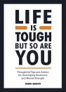 Life Is Tough, But So Are You
