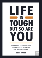Life Is Tough, But So Are You