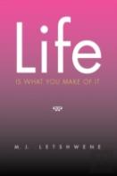 Life Is What You Make Of It