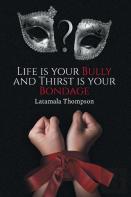 Life Is Your Bully And Thirst Is Your Bondage