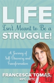 Life Isn'T Meant To Be A Struggle!
