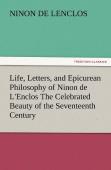 Life, Letters, And Epicurean Philosophy Of Ninon De L'Enclos The Celebrated Beauty Of The Seventeenth Century