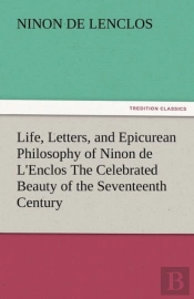 Life, Letters, And Epicurean Philosophy Of Ninon De L'Enclos The Celebrated Beauty Of The Seventeenth Century