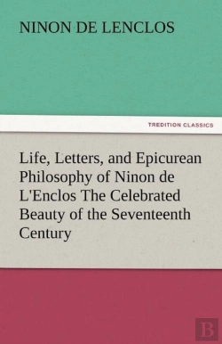 Bertrand.pt - Life, Letters, And Epicurean Philosophy Of Ninon De L'Enclos The Celebrated Beauty Of The Seventeenth Century