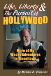 Life, Liberty & The Pursuit Of Hollywood: More Of My Wacky Adventures In Tinseltown