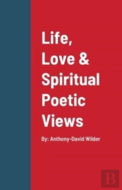 Life, Love & Spiritual Poetic Views