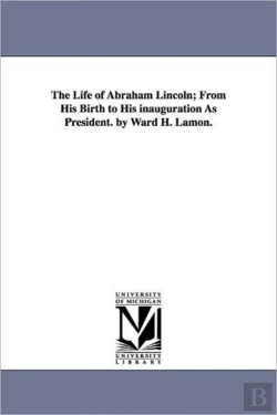 Bertrand.pt - Life Of Abraham Lincoln; From His Birth To His Inauguration As President. By Ward H. Lamon.