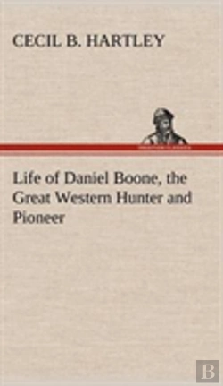 Bertrand.pt - Life Of Daniel Boone, The Great Western Hunter And Pioneer