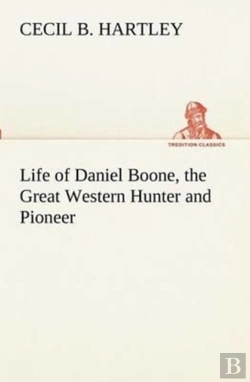 Bertrand.pt - Life Of Daniel Boone, The Great Western Hunter And Pioneer