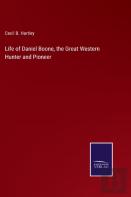 Life Of Daniel Boone, The Great Western Hunter And Pioneer