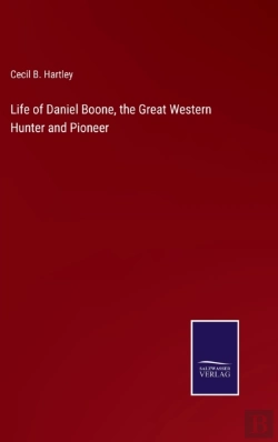 Bertrand.pt - Life Of Daniel Boone, The Great Western Hunter And Pioneer