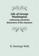 Life Of George Washington Embracing Anecdotes Illustrative Of His Character