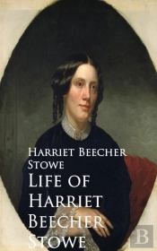 Life Of Harriet Beecher Stowe