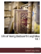 Life Of Henry Wadsworth Longfellow Vol.