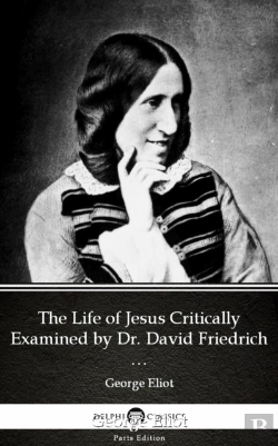 Bertrand.pt - Life Of Jesus Critically Examined By Dr. David Friedrich Strauss By George Eliot - Delphi Classics (Illustrated)