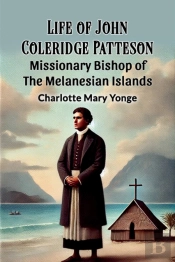 Life Of John Coleridge Pattesonmissionary Bishop Of The Melanesian Islands (Edition2024)