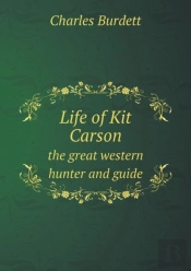 Life Of Kit Carson The Great Western Hunter And Guide