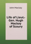 Life Of Lieut.-Gen. Hugh Mackay Of Scoury