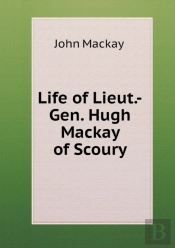 Life Of Lieut.-Gen. Hugh Mackay Of Scoury