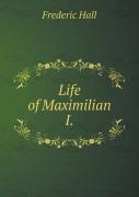 Life Of Maximilian I