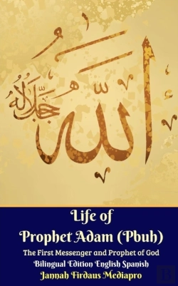 Bertrand.pt - Life Of Prophet Adam (Pbuh) The First Messenger And Prophet Of God Bilingual Edition English Spanish
