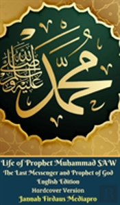 Life Of Prophet Muhammad Saw The Last Messenger And Prophet Of God English Edition Hardcover Version