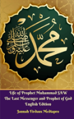 Life Of Prophet Muhammad Saw The Last Messenger And Prophet Of God English Edition