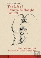 Life Of Romeyn De Hooghe 1645-1708