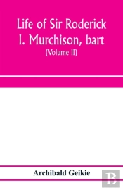 Life Of Sir Roderick I. Murchison, Bart.