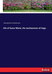Life Of Soeur Marie, The Workwoman Of Liege
