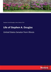 Life Of Stephen A. Douglas