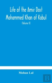 Life Of The Amir Dost Mohammed Khan Of K