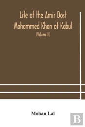 Life Of The Amir Dost Mohammed Khan Of K
