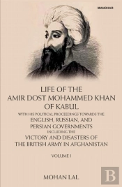 Life Of The Amir Dost Mohammed Khan Of Kabul, Volume I