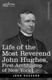 Life Of The Most Reverend John Hughes, First Archbishop Of New York