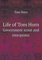 Life Of Tom Horn Government Scout And Interpreter
