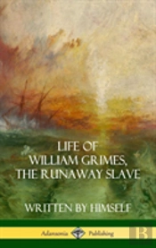 Life Of William Grimes, The Runaway Slave