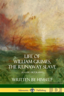 Life Of William Grimes, The Runaway Slave