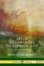 Life Of William Grimes, The Runaway Slave
