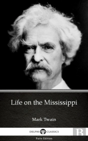 Life On The Mississippi By Mark Twain (Illustrated)