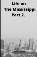 Life On The Mississippi, Part 2. By Mark Twain