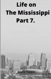 Life On The Mississippi, Part 7. By Mark Twain