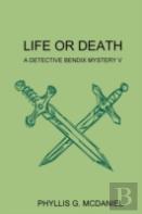 Life Or Death: A Detective Bendix Mystery V