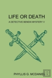 Life Or Death: A Detective Bendix Mystery V