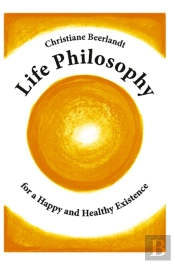 Life Philosophy For A Happy And Healthy Existence