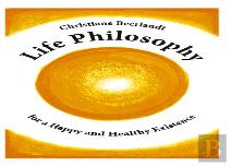 Life Philosophy For A Happy And Healthy Existence